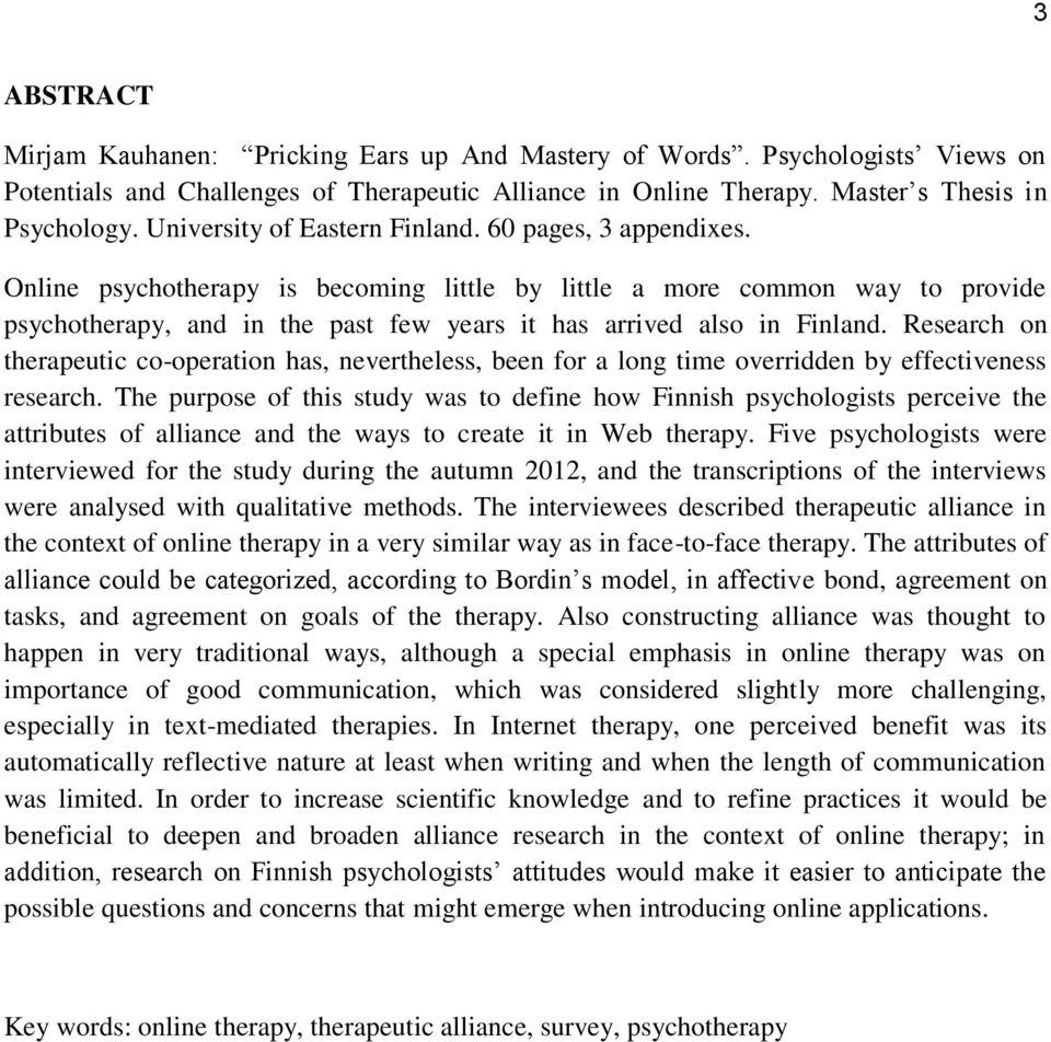 Online psychotherapy is becoming little by little a more common way to provide psychotherapy, and in the past few years it has arrived also in Finland.