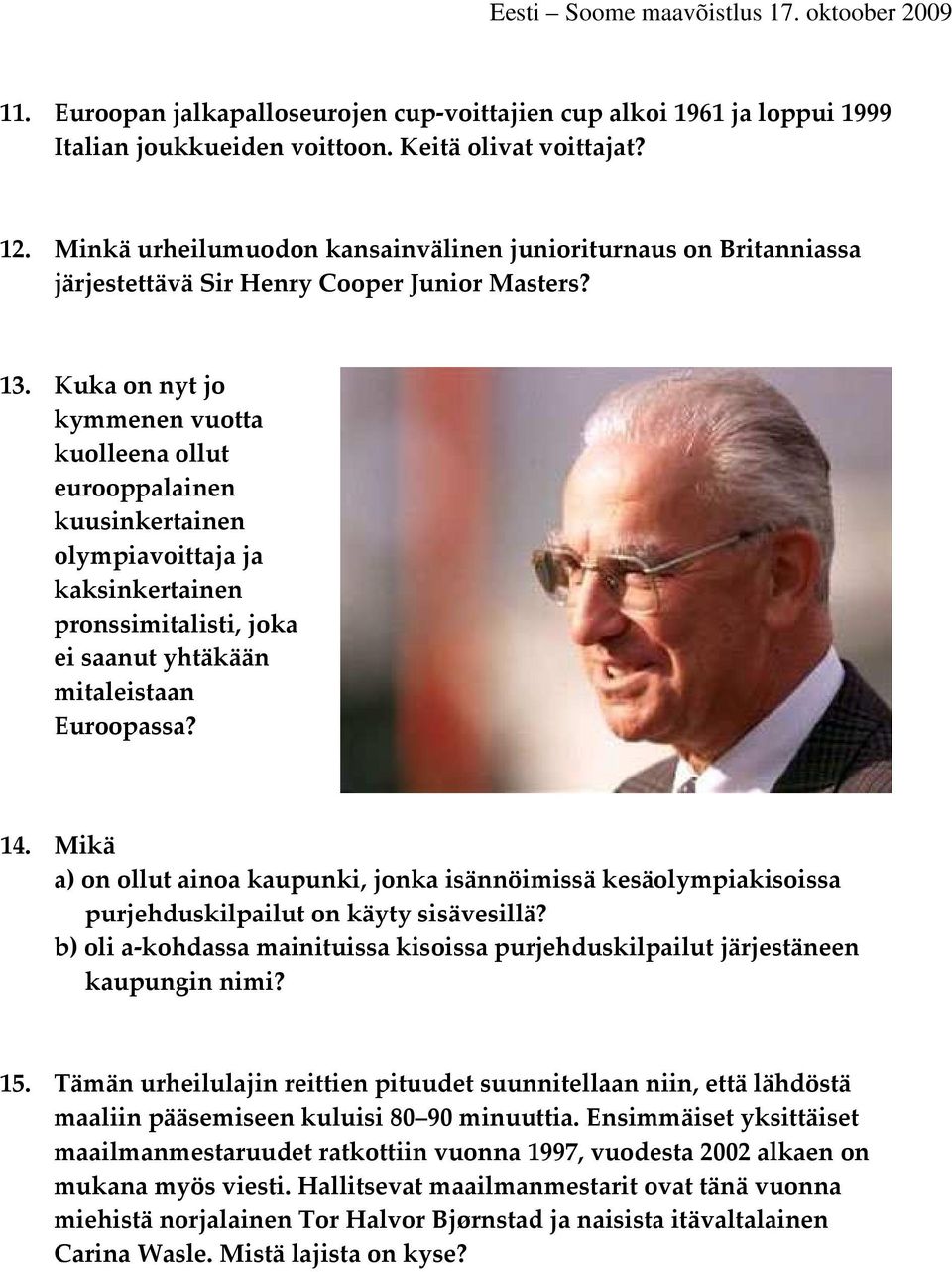 Kuka on nyt jo kymmenen vuotta kuolleena ollut eurooppalainen kuusinkertainen olympiavoittaja ja kaksinkertainen pronssimitalisti, joka ei saanut yhtäkään mitaleistaan Euroopassa? 14.