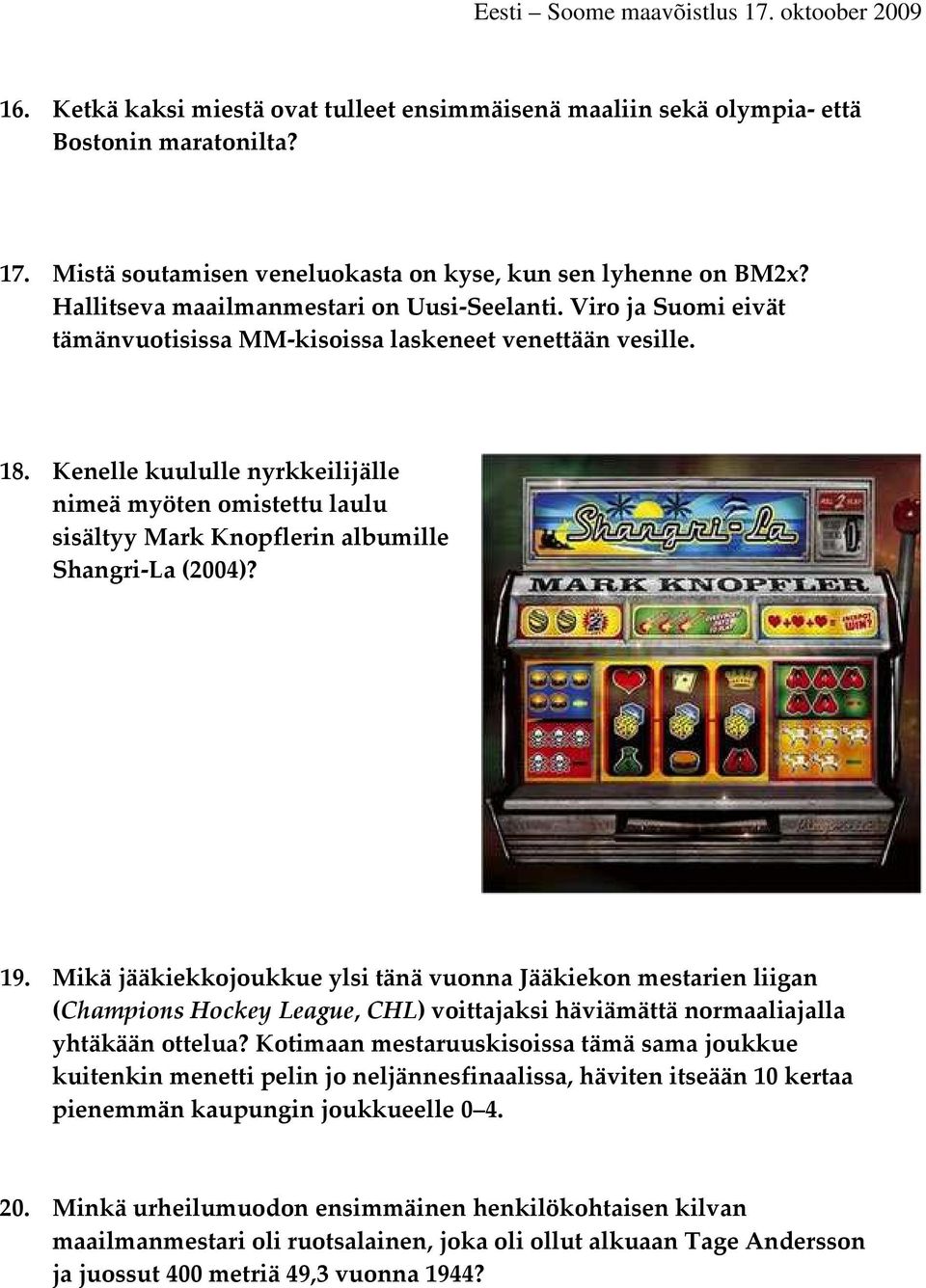 Kenelle kuululle nyrkkeilijälle nimeä myöten omistettu laulu sisältyy Mark Knopflerin albumille Shangri-La (2004)? 19.