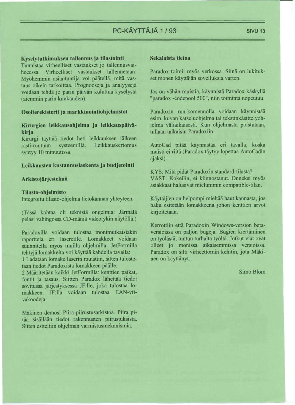 Osoiterekisterit ja markkinointiohjelmistot Kirurgien leikkausohjelma ja leikkauspaivakirja Kirurgi tayttaa tiedot heti leikkauksen jalkeen rasti-ruutuun systeemilla.