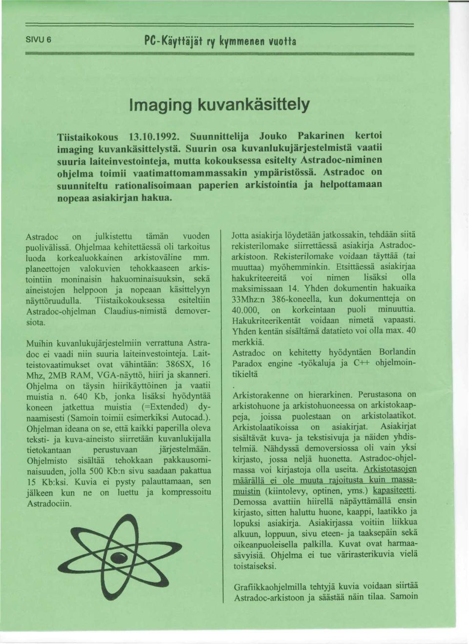 Astradoc on suunniteltu rationalisoimaan paperien arkistointia ja helpottamaan nopeaa asiakirjan hakua. Astradoc on julkistettu taman vuoden puolivalissa.