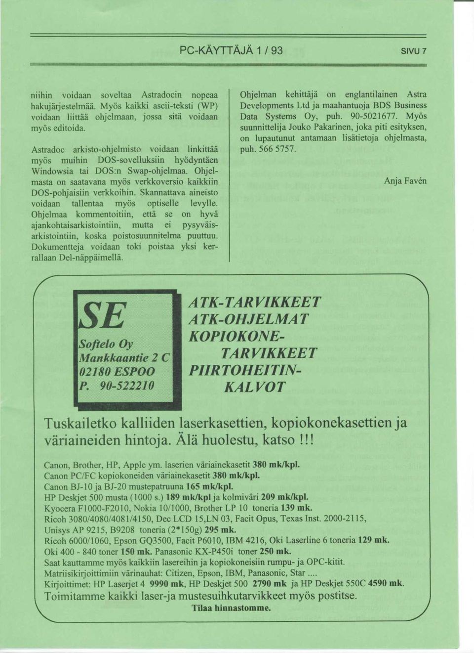 Skannattava aineisto voidaan tallentaa myos optiselle levylle. Ohjelmaa kommentoitiin, etta se on hyva ajankohtaisarkistointiin, mutta ei pysyvaisarkistointiin, koska poistosuunnitelma puuttuu.