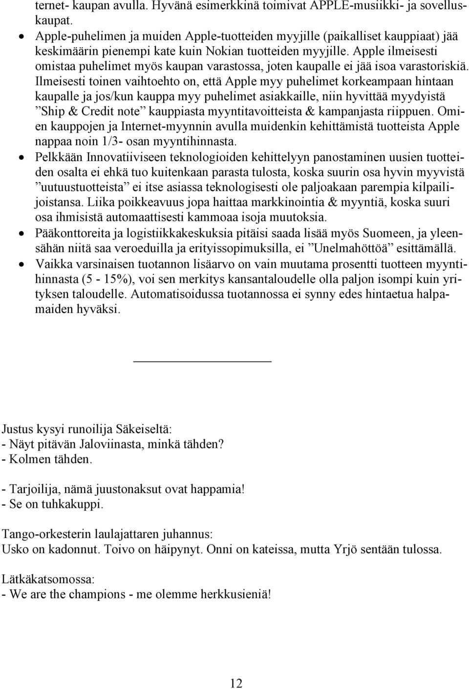 Apple ilmeisesti omistaa puhelimet myös kaupan varastossa, joten kaupalle ei jää isoa varastoriskiä.