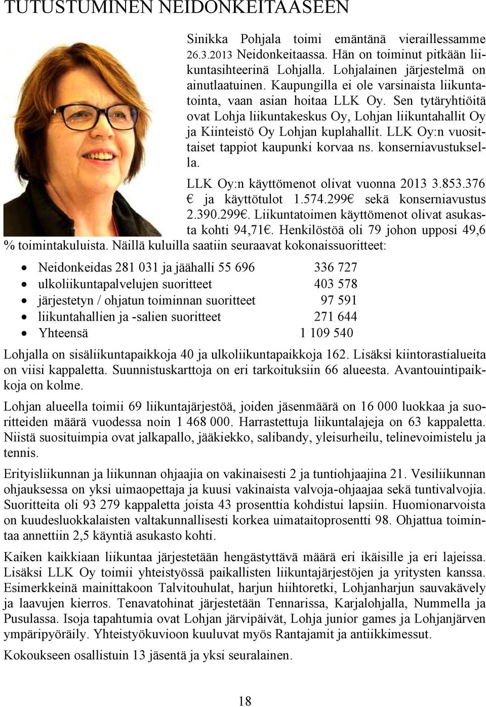 LLK Oy:n vuosittaiset tappiot kaupunki korvaa ns. konserniavustuksella. LLK Oy:n käyttömenot olivat vuonna 2013 3.853.376 ja käyttötulot 1.574.299 