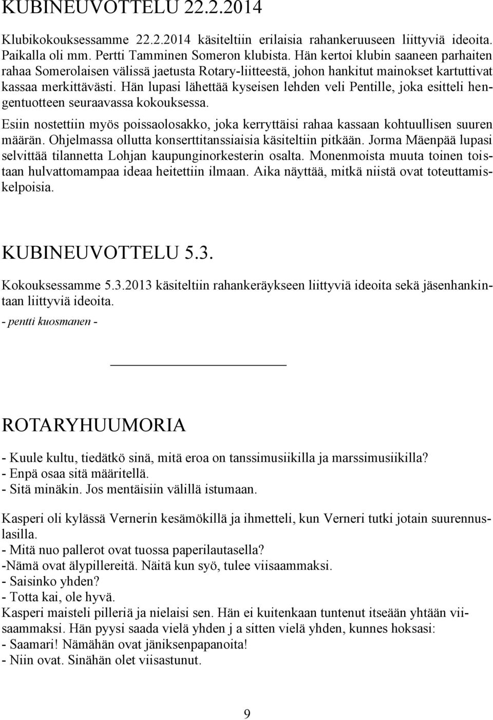 Hän lupasi lähettää kyseisen lehden veli Pentille, joka esitteli hengentuotteen seuraavassa kokouksessa.