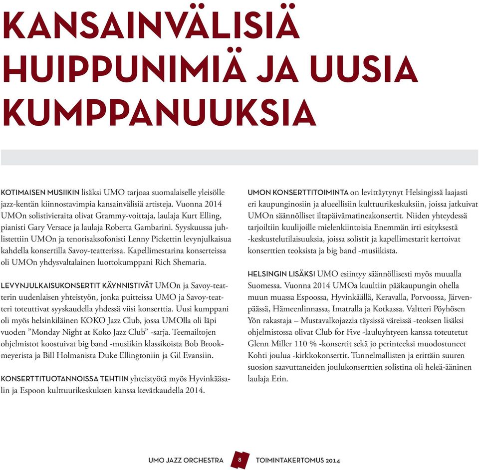 Syyskuussa juhlistettiin UMOn ja tenorisaksofonisti Lenny Pickettin levynjulkaisua kahdella konsertilla Savoy-teatterissa.