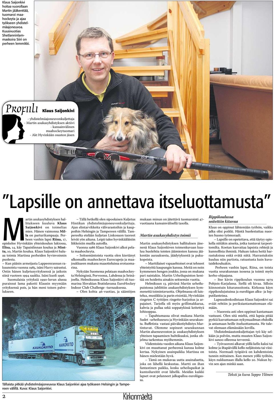 asukasyhdistyksen hallitukseen kuuluva Klaus Saijonkivi on toimelias mies. Hänen vaimonsa Milla on parturikampaaja.
