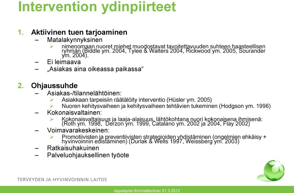 Ohjaussuhde Asiakas-/tilannelähtöinen: Asiakkaan tarpeisiin räätälöity interventio (Hüsler ym. 2005) Nuoren kehitysvaiheen ja kehitysvaiheen tehtävien tukeminen (Hodgson ym.