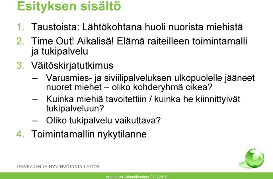 Väitöskirjatutkimus Varusmies- ja siviilipalveluksen ulkopuolelle jääneet nuoret miehet oliko