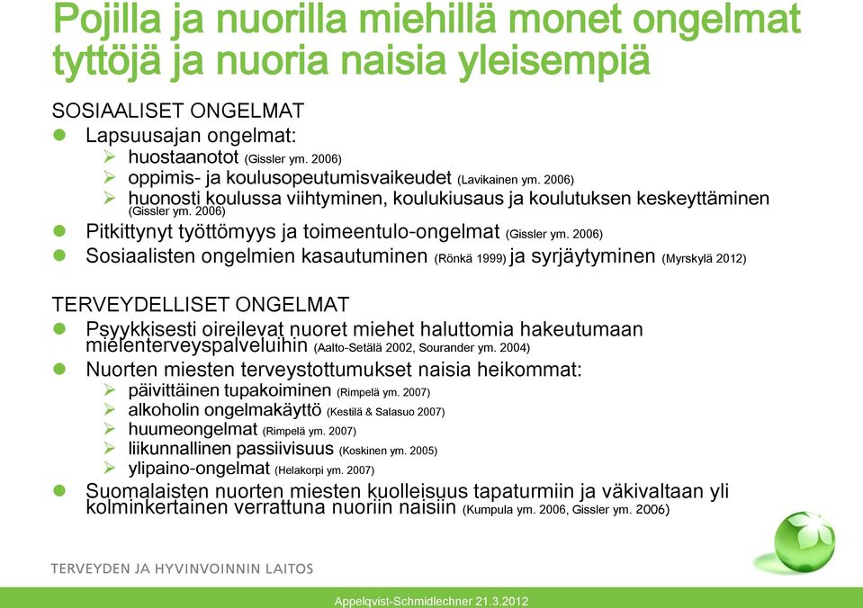 2006) Pitkittynyt työttömyys ja toimeentulo-ongelmat (Gissler ym.