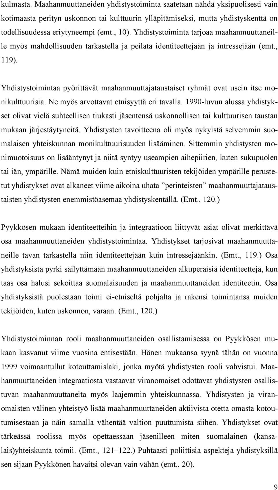 Yhdistystoimintaa pyörittävät maahanmuuttajataustaiset ryhmät ovat usein itse monikulttuurisia. Ne myös arvottavat etnisyyttä eri tavalla.