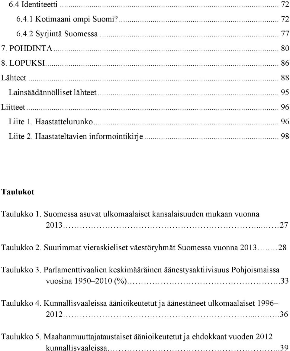 .. 27 Taulukko 2. Suurimmat vieraskieliset väestöryhmät Suomessa vuonna 2013.. 28 Taulukko 3.