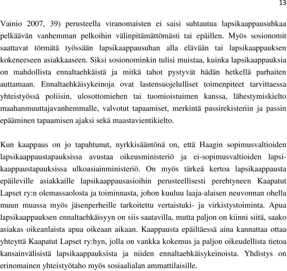 Siksi sosionominkin tulisi muistaa, kuinka lapsikaappauksia on mahdollista ennaltaehkäistä ja mitkä tahot pystyvät hädän hetkellä parhaiten auttamaan.