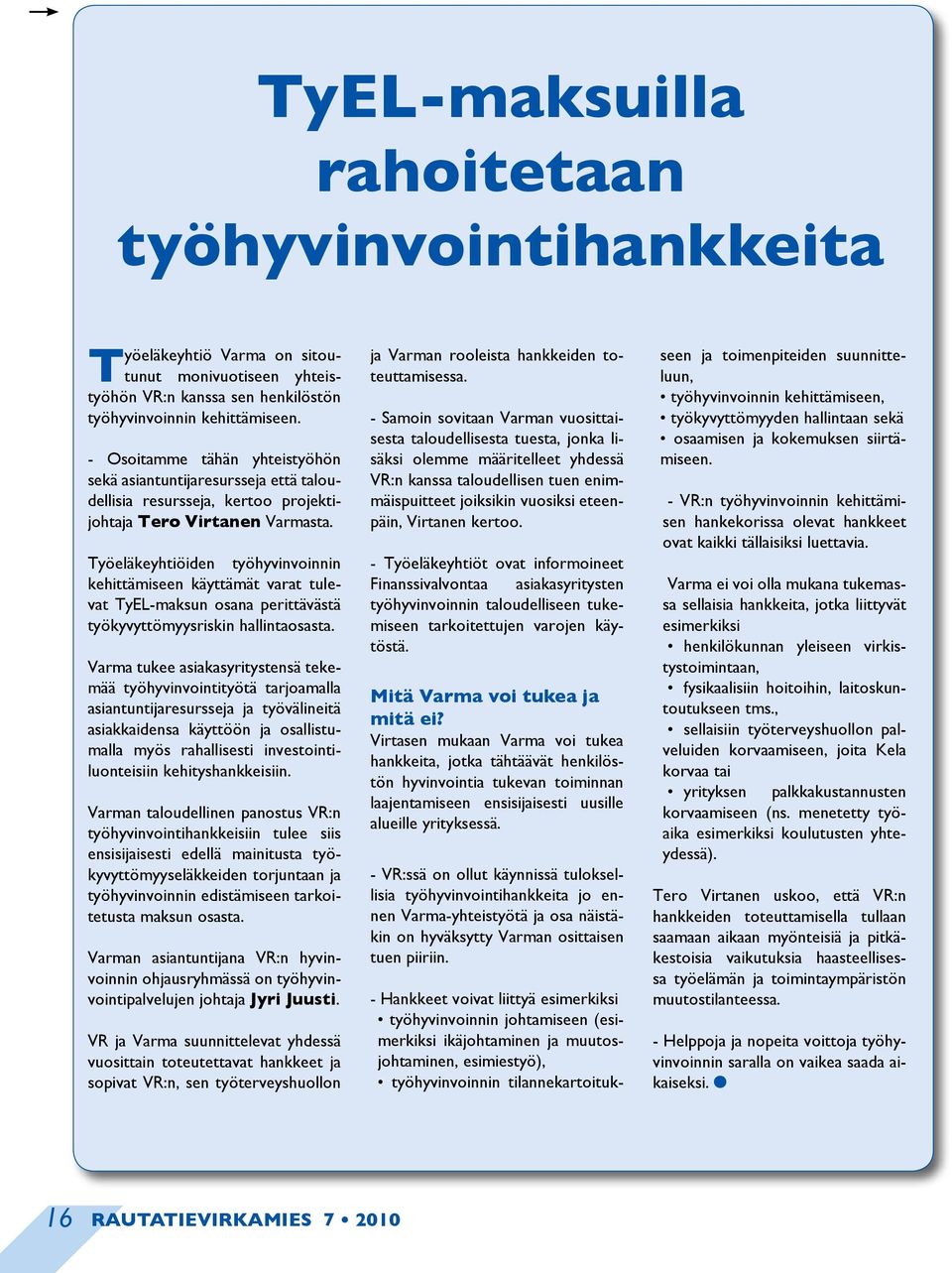 Työeläkeyhtiöiden työhyvinvoinnin kehittämiseen käyttämät varat tulevat TyEL-maksun osana perittävästä työkyvyttömyysriskin hallintaosasta.