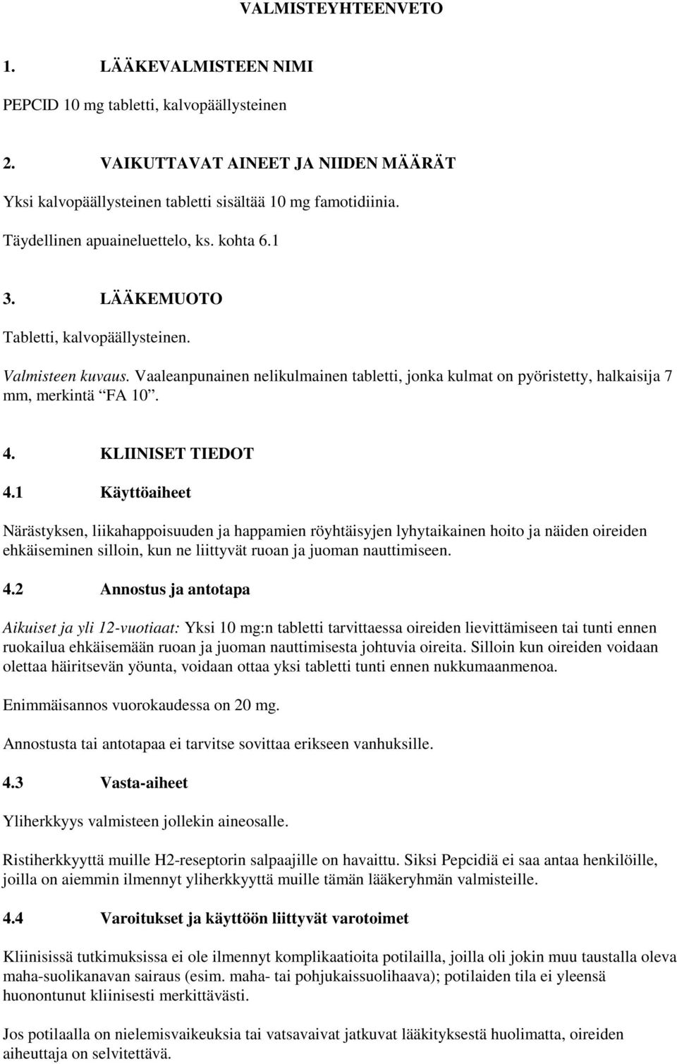 Vaaleanpunainen nelikulmainen tabletti, jonka kulmat on pyöristetty, halkaisija 7 mm, merkintä FA 10. 4. KLIINISET TIEDOT 4.