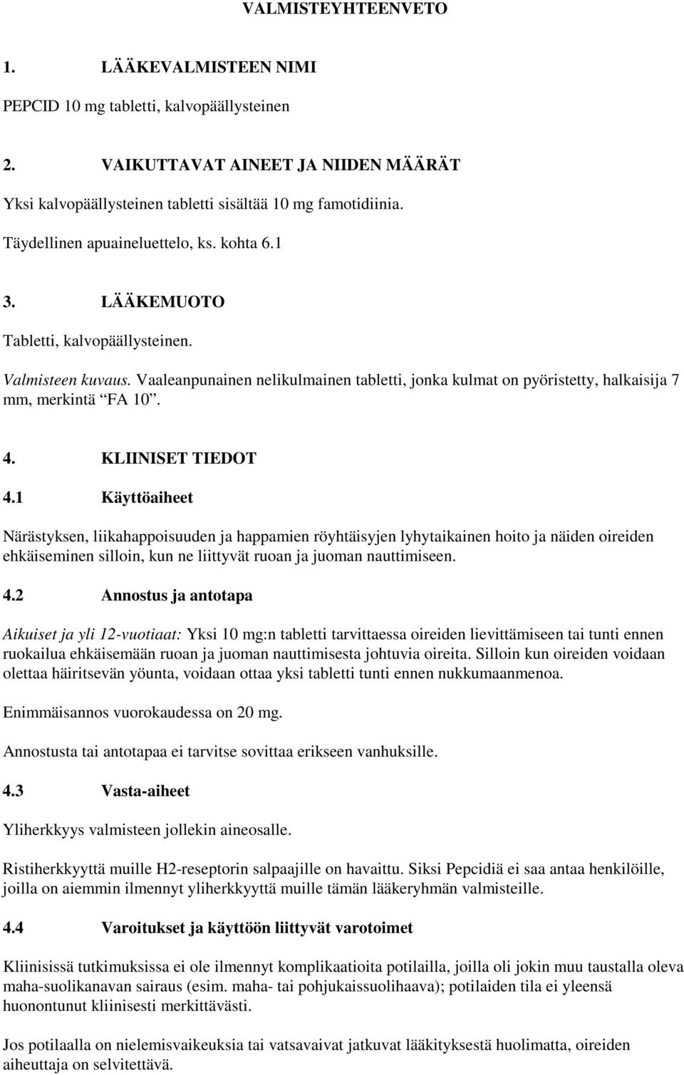 Vaaleanpunainen nelikulmainen tabletti, jonka kulmat on pyöristetty, halkaisija 7 mm, merkintä FA 10. 4. KLIINISET TIEDOT 4.