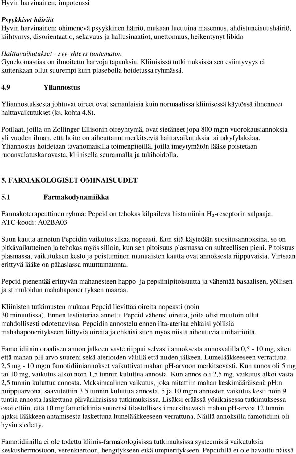 Kliinisissä tutkimuksissa sen esiintyvyys ei kuitenkaan ollut suurempi kuin plasebolla hoidetussa ryhmässä. 4.