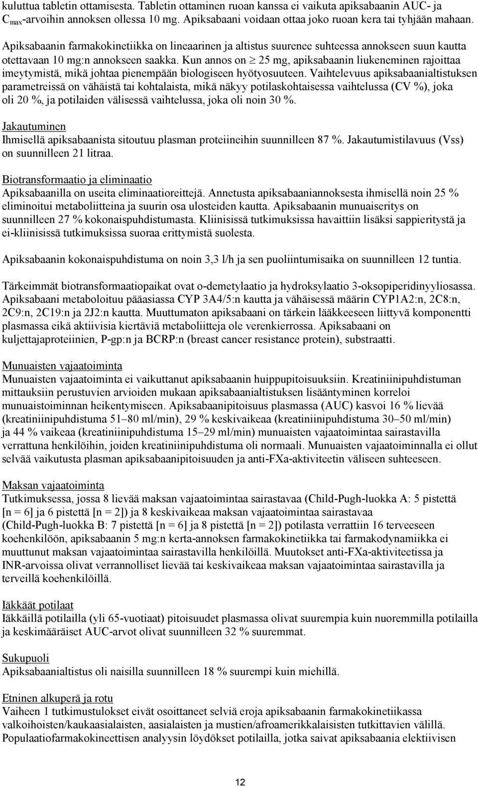 Kun annos on 25 mg, apiksabaanin liukeneminen rajoittaa imeytymistä, mikä johtaa pienempään biologiseen hyötyosuuteen.