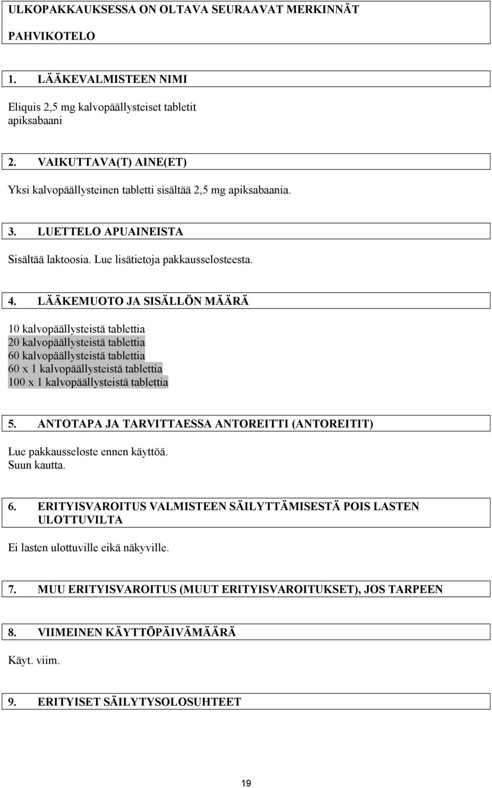 LÄÄKEMUOTO JA SISÄLLÖN MÄÄRÄ 10 kalvopäällysteistä tablettia 20 kalvopäällysteistä tablettia 60 kalvopäällysteistä tablettia 60 x 1 kalvopäällysteistä tablettia 100 x 1 kalvopäällysteistä tablettia 5.