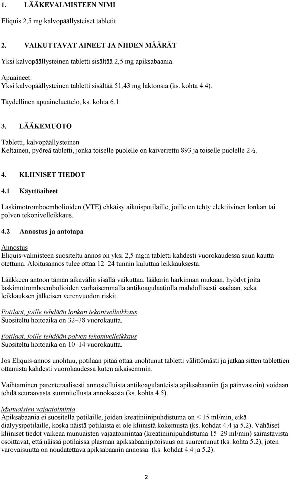 LÄÄKEMUOTO Tabletti, kalvopäällysteinen Keltainen, pyöreä tabletti, jonka toiselle puolelle on kaiverrettu 893 ja toiselle puolelle 2½. 4. KLIINISET TIEDOT 4.