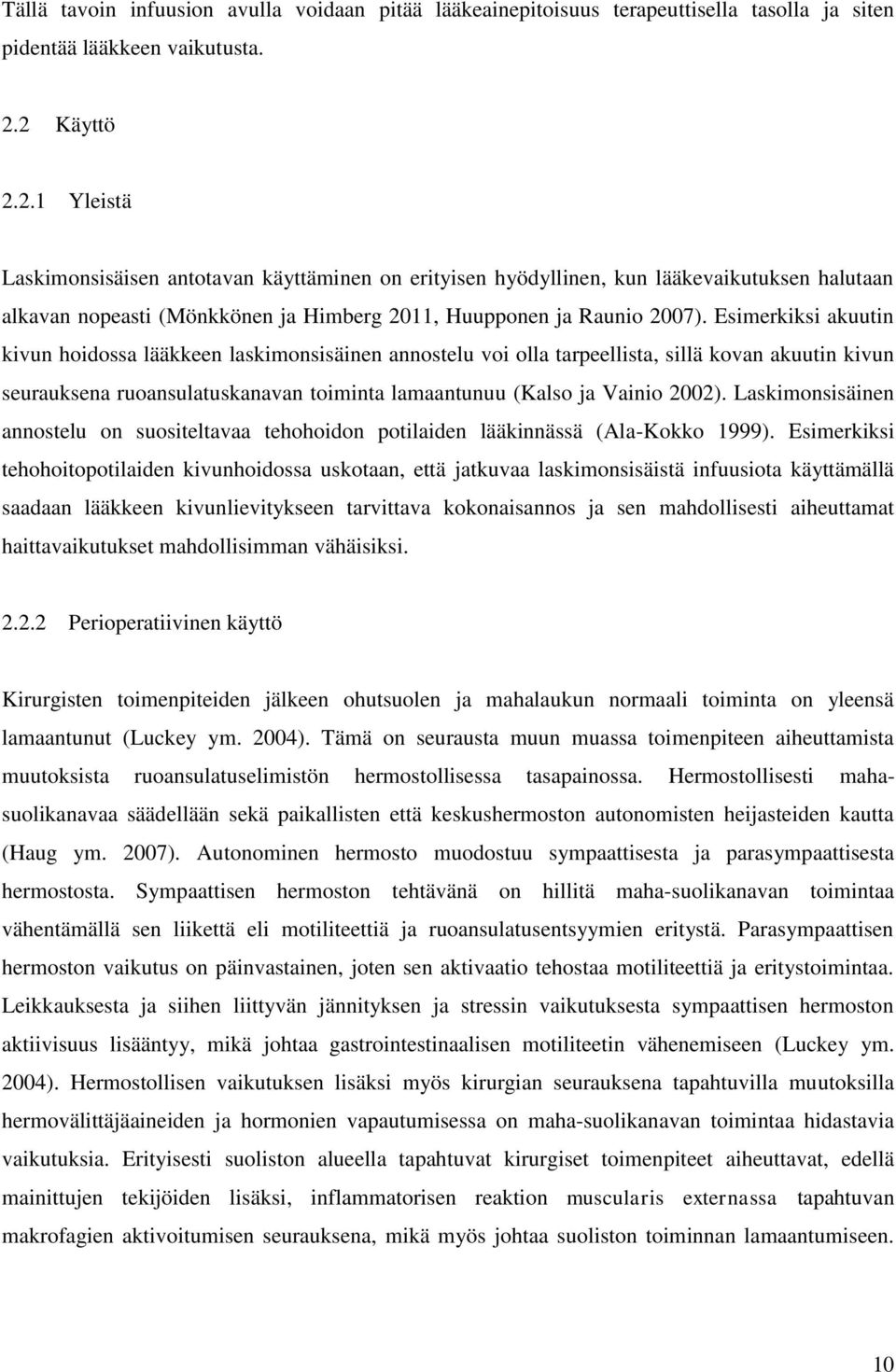 Esimerkiksi akuutin kivun hoidossa lääkkeen laskimonsisäinen annostelu voi olla tarpeellista, sillä kovan akuutin kivun seurauksena ruoansulatuskanavan toiminta lamaantunuu (Kalso ja Vainio 2002).