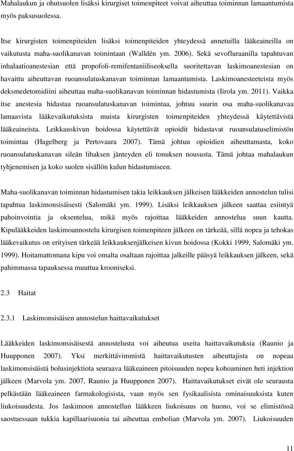 Sekä sevofluraanilla tapahtuvan inhalaatioanestesian että propofoli-remifentaniiliseoksella suoritettavan laskimoanestesian on havaittu aiheuttavan ruoansulatuskanavan toiminnan lamaantumista.