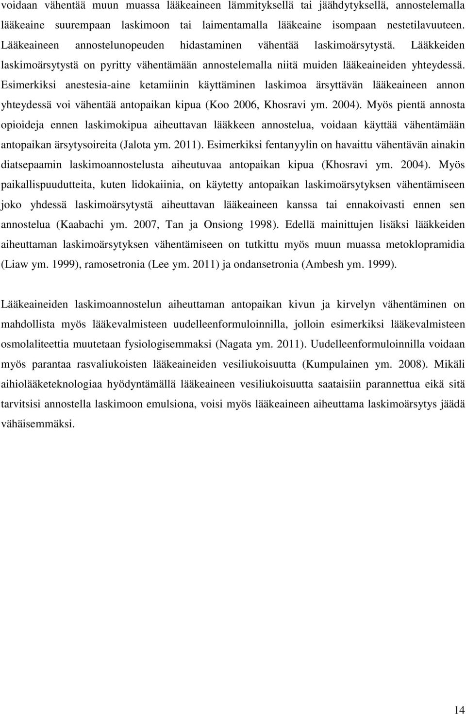 Esimerkiksi anestesia-aine ketamiinin käyttäminen laskimoa ärsyttävän lääkeaineen annon yhteydessä voi vähentää antopaikan kipua (Koo 2006, Khosravi ym. 2004).