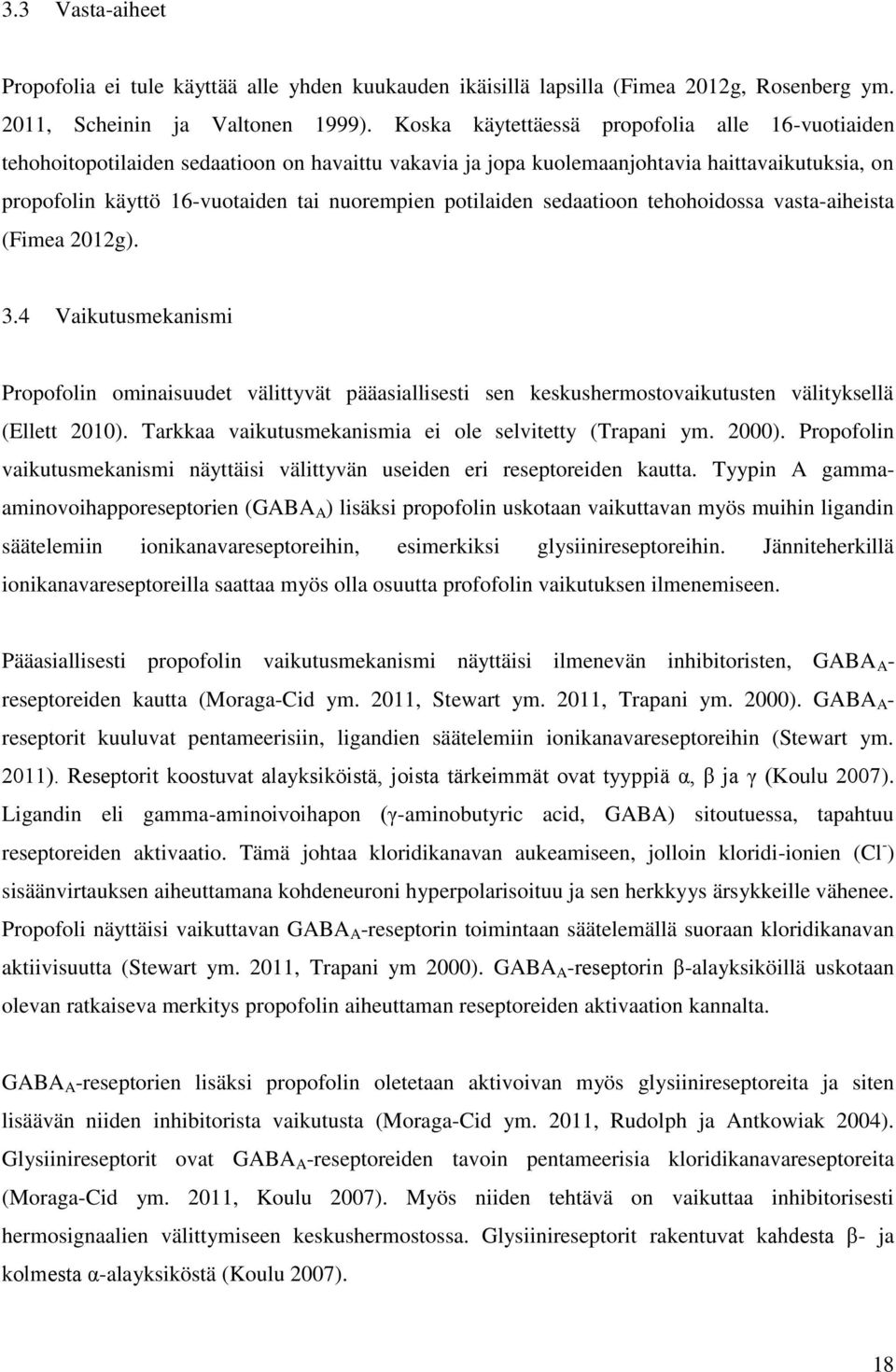 potilaiden sedaatioon tehohoidossa vasta-aiheista (Fimea 2012g). 3.4 Vaikutusmekanismi Propofolin ominaisuudet välittyvät pääasiallisesti sen keskushermostovaikutusten välityksellä (Ellett 2010).