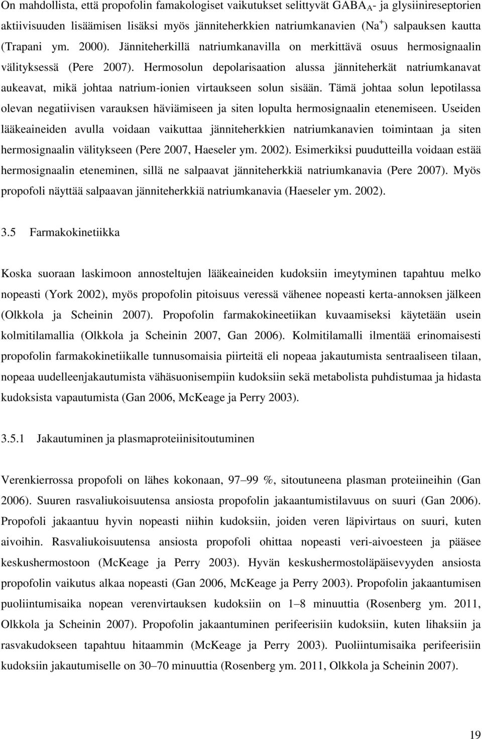 Hermosolun depolarisaation alussa jänniteherkät natriumkanavat aukeavat, mikä johtaa natrium-ionien virtaukseen solun sisään.