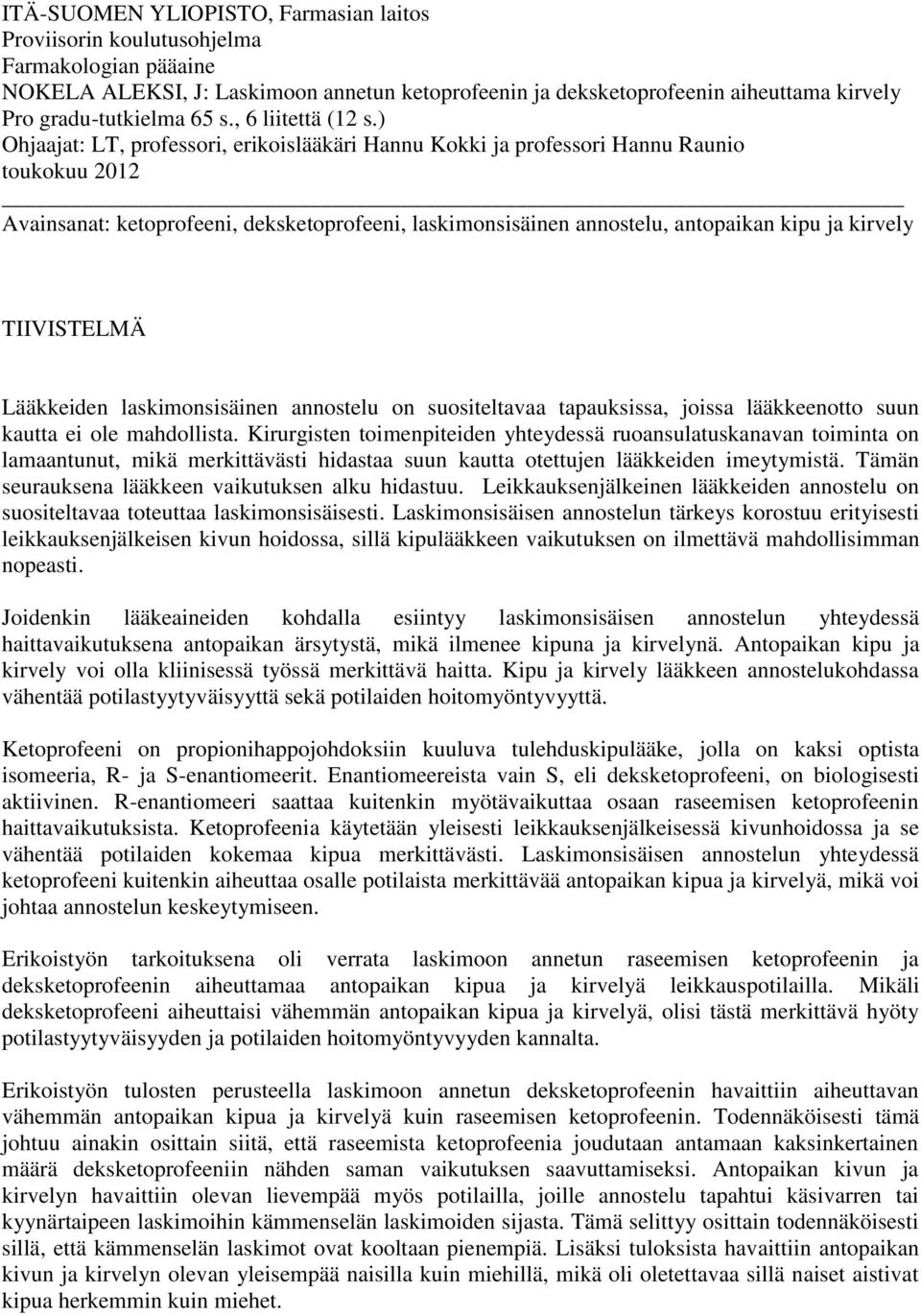 ) Ohjaajat: LT, professori, erikoislääkäri Hannu Kokki ja professori Hannu Raunio toukokuu 2012 Avainsanat: ketoprofeeni, deksketoprofeeni, laskimonsisäinen annostelu, antopaikan kipu ja kirvely