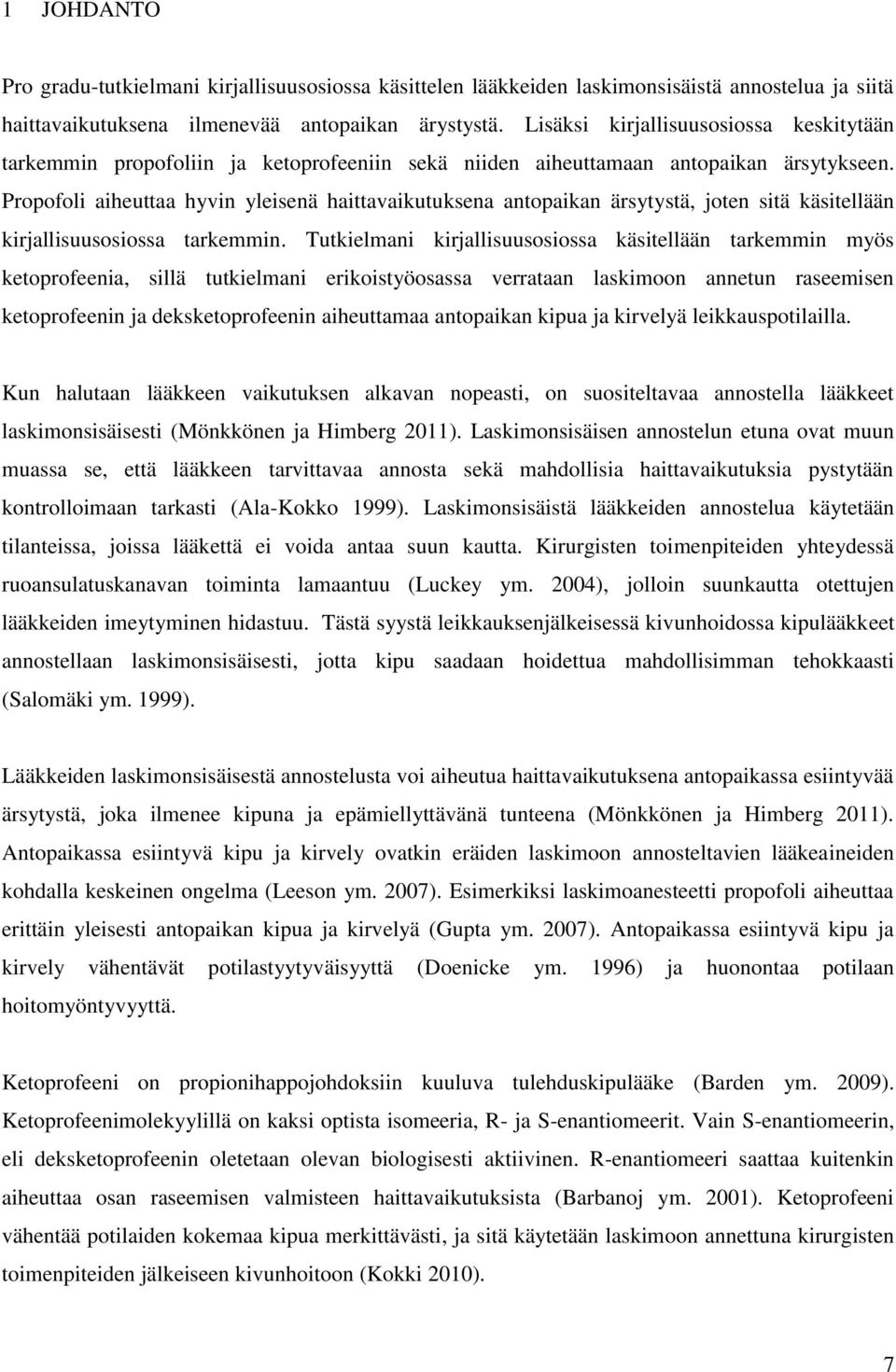 Propofoli aiheuttaa hyvin yleisenä haittavaikutuksena antopaikan ärsytystä, joten sitä käsitellään kirjallisuusosiossa tarkemmin.