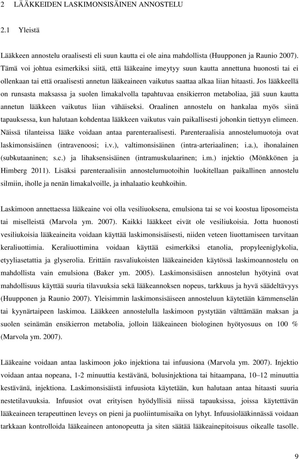 Jos lääkkeellä on runsasta maksassa ja suolen limakalvolla tapahtuvaa ensikierron metaboliaa, jää suun kautta annetun lääkkeen vaikutus liian vähäiseksi.