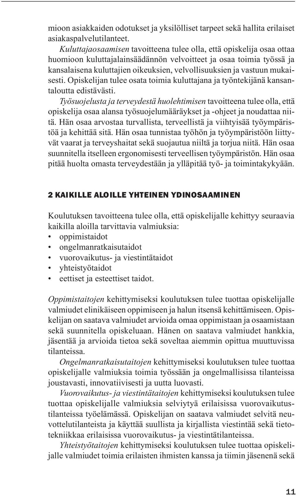 vastuun mukaisesti. Opiskelijan tulee osata toimia kuluttajana ja työntekijänä kansantaloutta edistävästi.