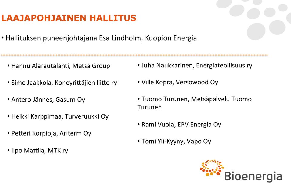 Oy Pe4eri Korpioja, Ariterm Oy Ilpo MaNla, MTK ry Juha Naukkarinen, Energiateollisuus ry Ville Kopra,