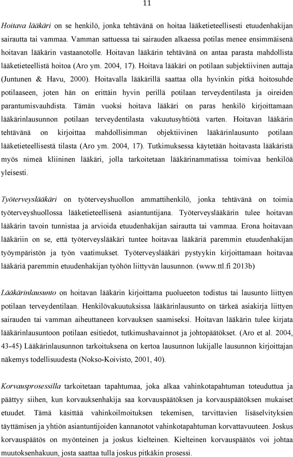 2004, 17). Hoitava lääkäri on potilaan subjektiivinen auttaja (Juntunen & Havu, 2000).