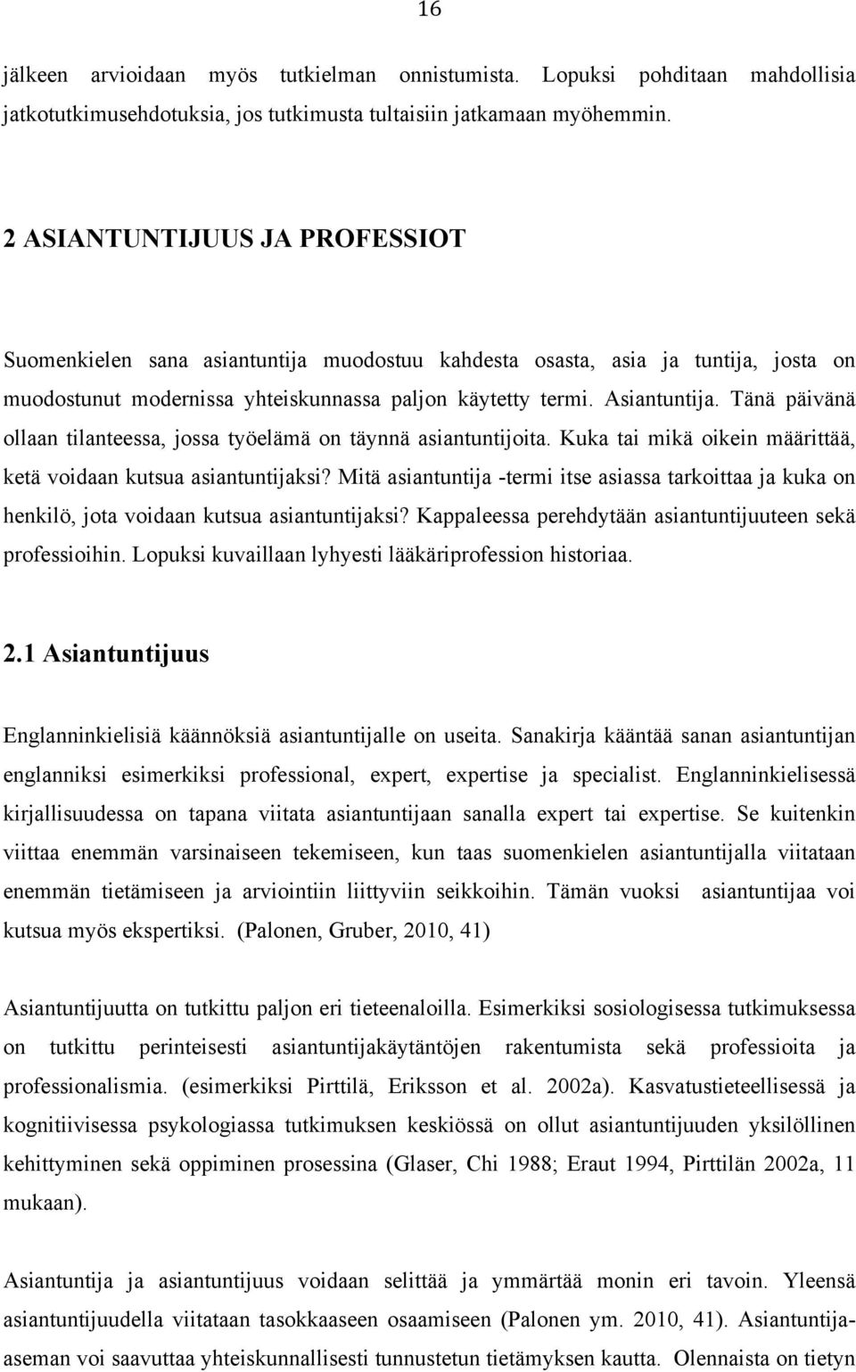 Tänä päivänä ollaan tilanteessa, jossa työelämä on täynnä asiantuntijoita. Kuka tai mikä oikein määrittää, ketä voidaan kutsua asiantuntijaksi?