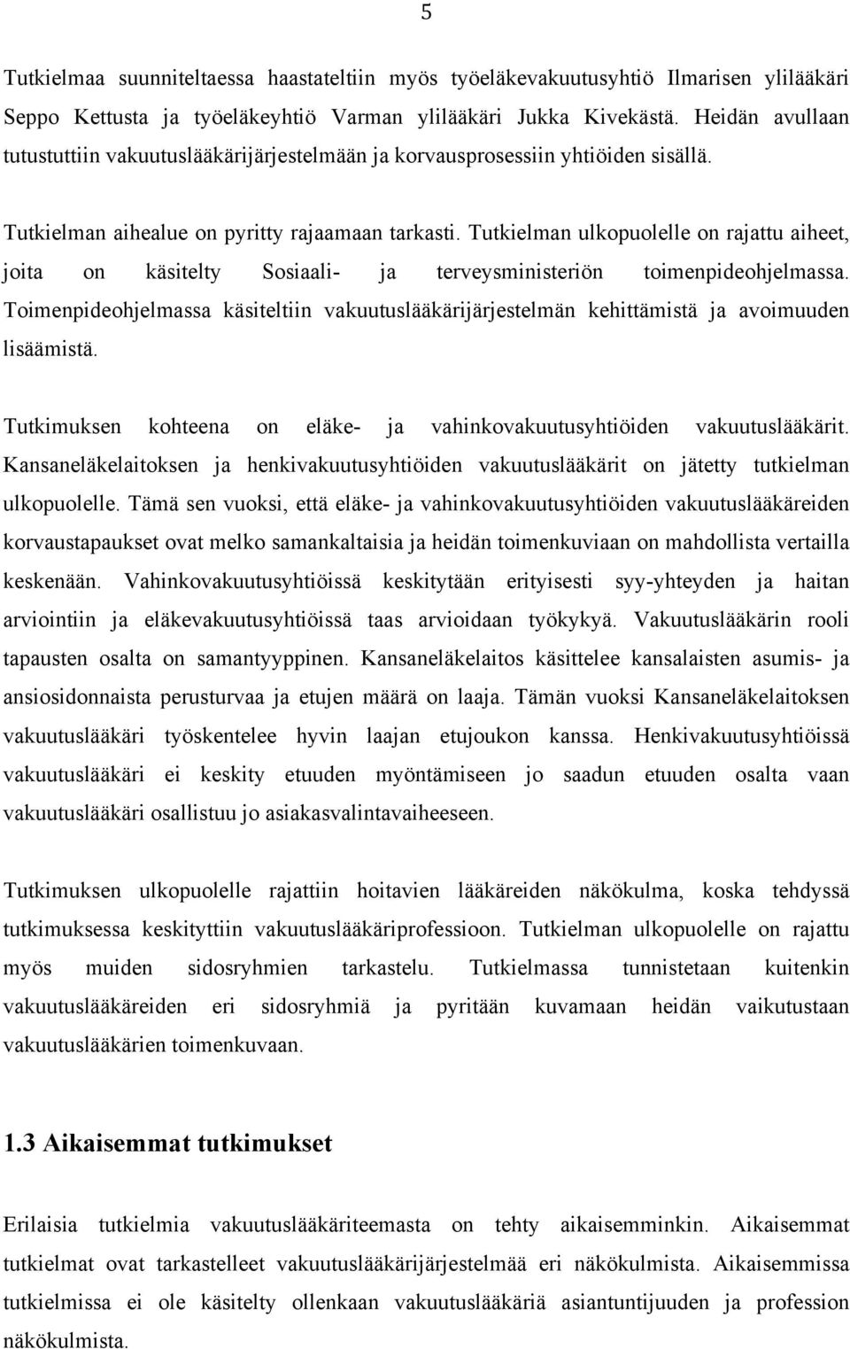 Tutkielman ulkopuolelle on rajattu aiheet, joita on käsitelty Sosiaali- ja terveysministeriön toimenpideohjelmassa.