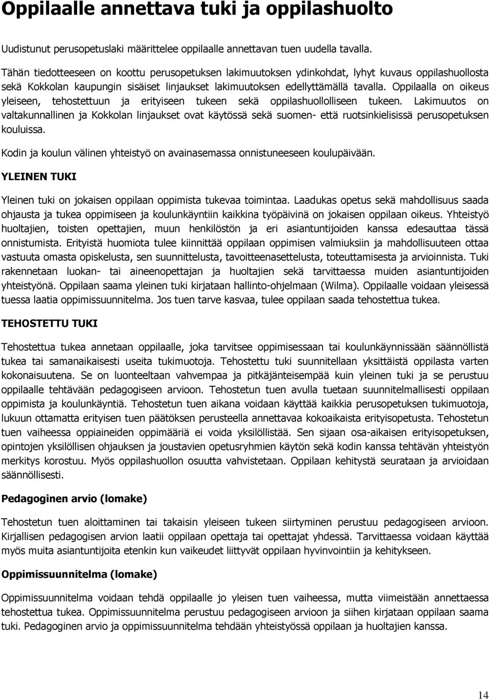 Oppilaalla on oikeus yleiseen, tehostettuun ja erityiseen tukeen sekä oppilashuollolliseen tukeen.