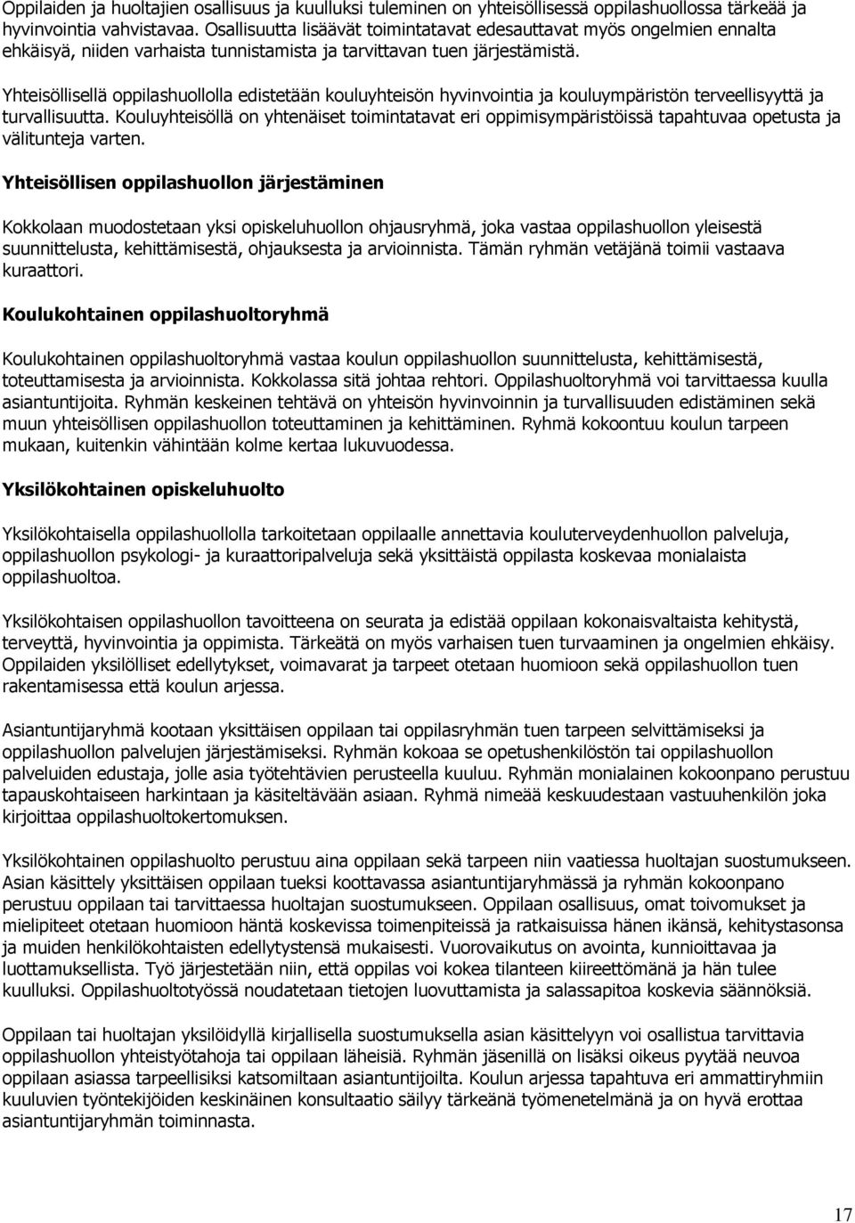 Yhteisöllisellä oppilashuollolla edistetään kouluyhteisön hyvinvointia ja kouluympäristön terveellisyyttä ja turvallisuutta.