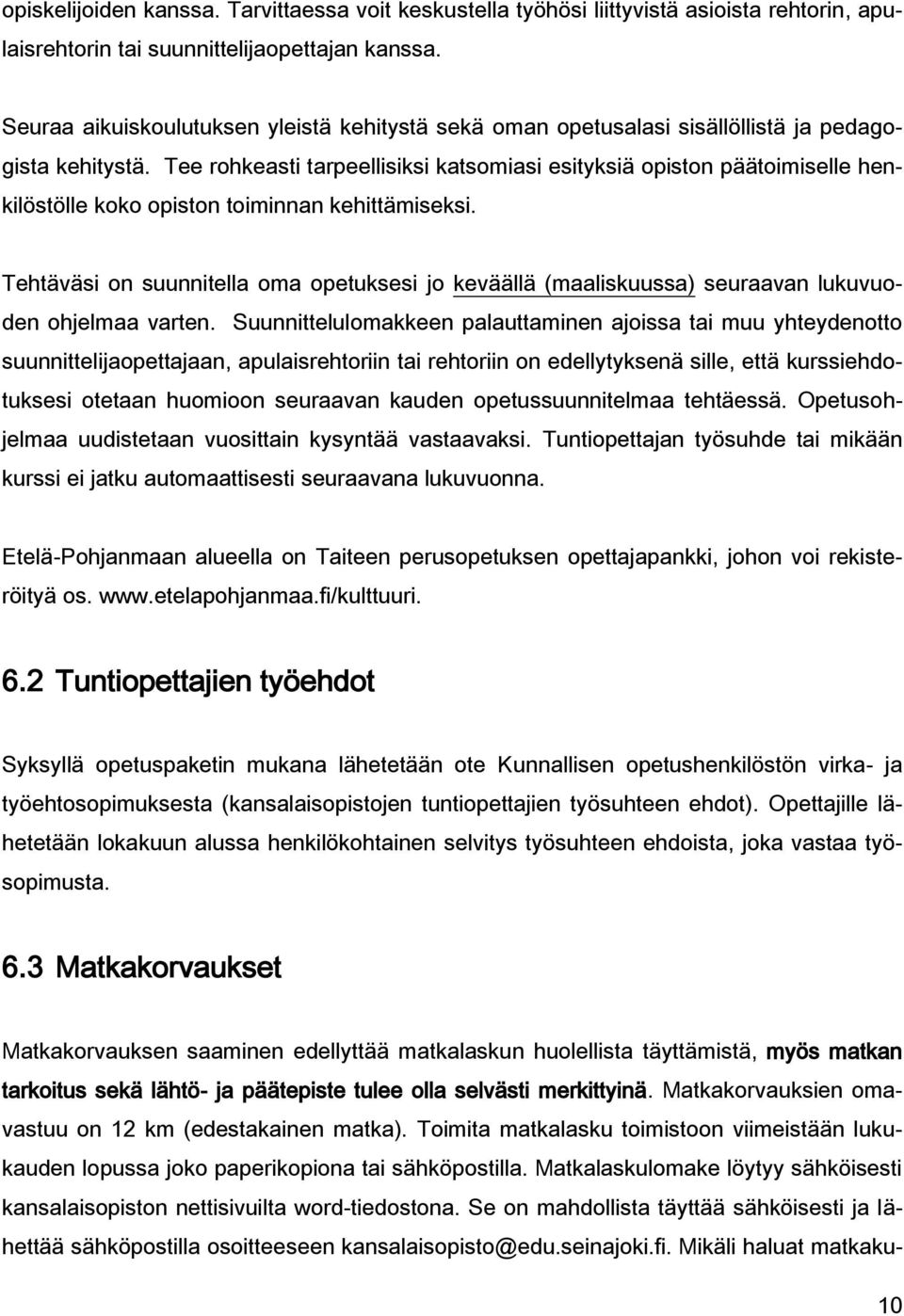 Tee rohkeasti tarpeellisiksi katsomiasi esityksiä opiston päätoimiselle henkilöstölle koko opiston toiminnan kehittämiseksi.