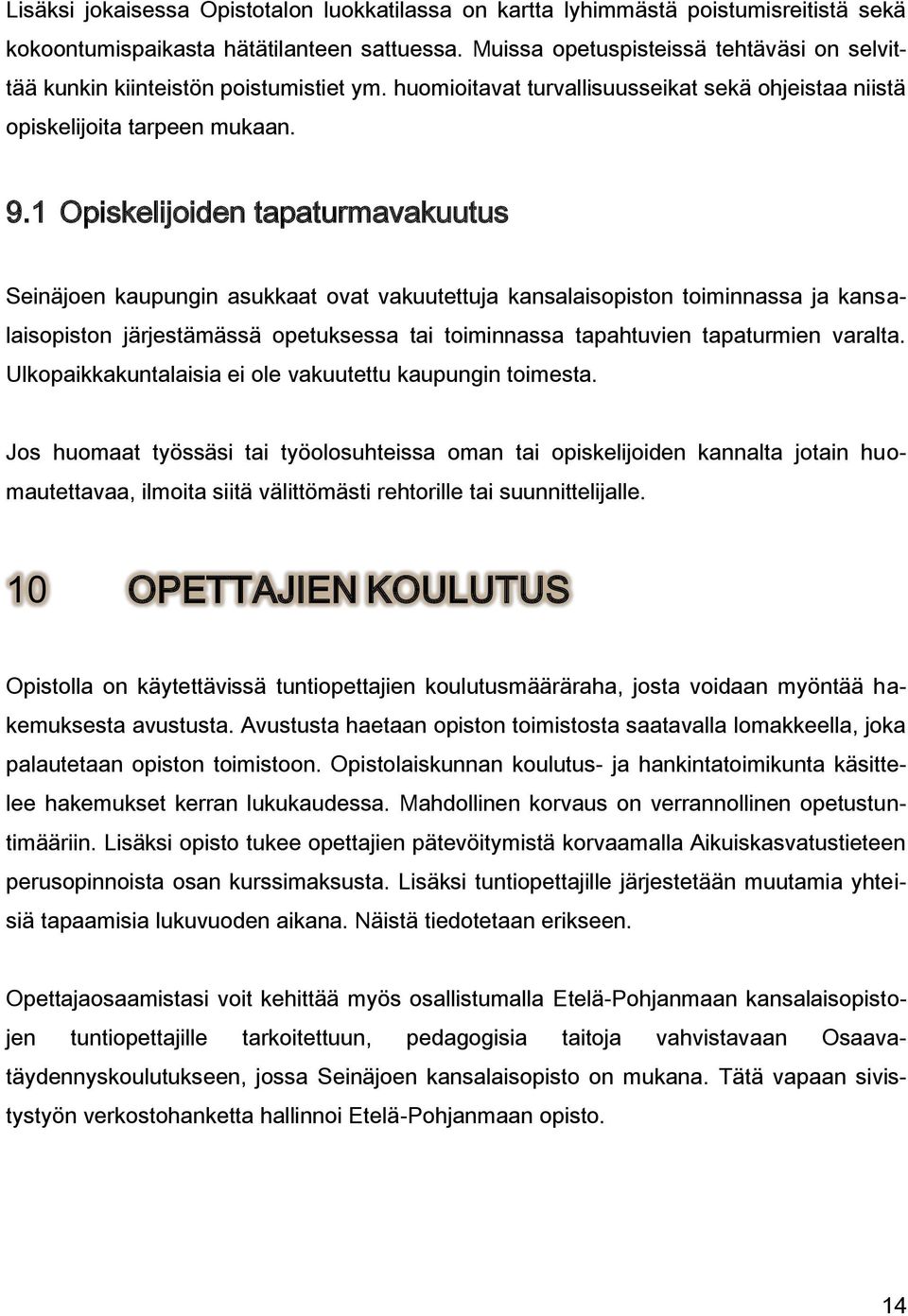 1 Opiskelijoiden tapaturmavakuutus Seinäjoen kaupungin asukkaat ovat vakuutettuja kansalaisopiston toiminnassa ja kansalaisopiston järjestämässä opetuksessa tai toiminnassa tapahtuvien tapaturmien