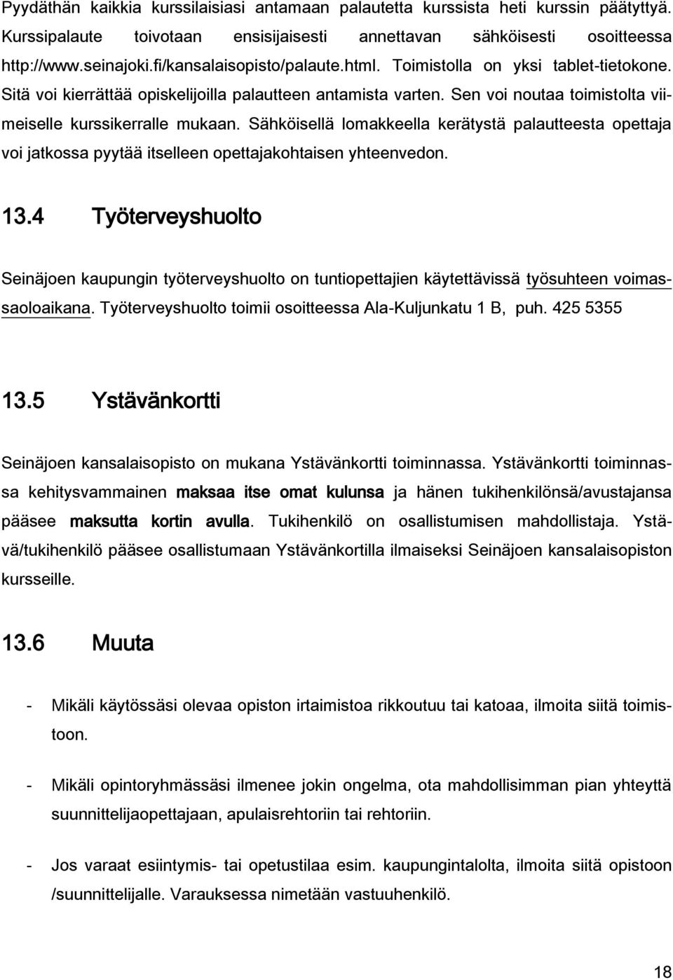 Sähköisellä lomakkeella kerätystä palautteesta opettaja voi jatkossa pyytää itselleen opettajakohtaisen yhteenvedon. 13.