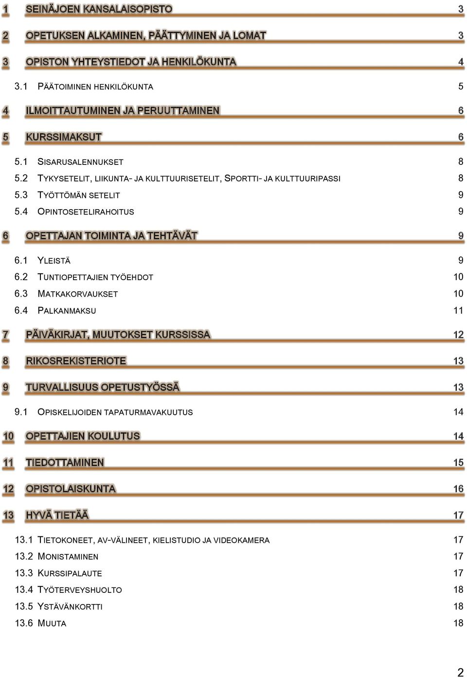 3 TYÖTTÖMÄN SETELIT 9 5.4 OPINTOSETELIRAHOITUS 9 6 OPETTAJAN TOIMINTA JA TEHTÄVÄT 9 6.1 YLEISTÄ 9 6.2 TUNTIOPETTAJIEN TYÖEHDOT 10 6.3 MATKAKORVAUKSET 10 6.