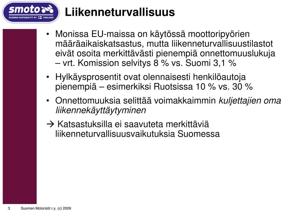 Suomi 3,1 % Hylkäysprosentit ovat olennaisesti henkilöautoja pienempiä esimerkiksi Ruotsissa 10 % vs.