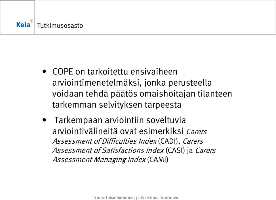 soveltuvia arviointivälineitä ovat esimerkiksi Carers Assessment of Difficulties Index