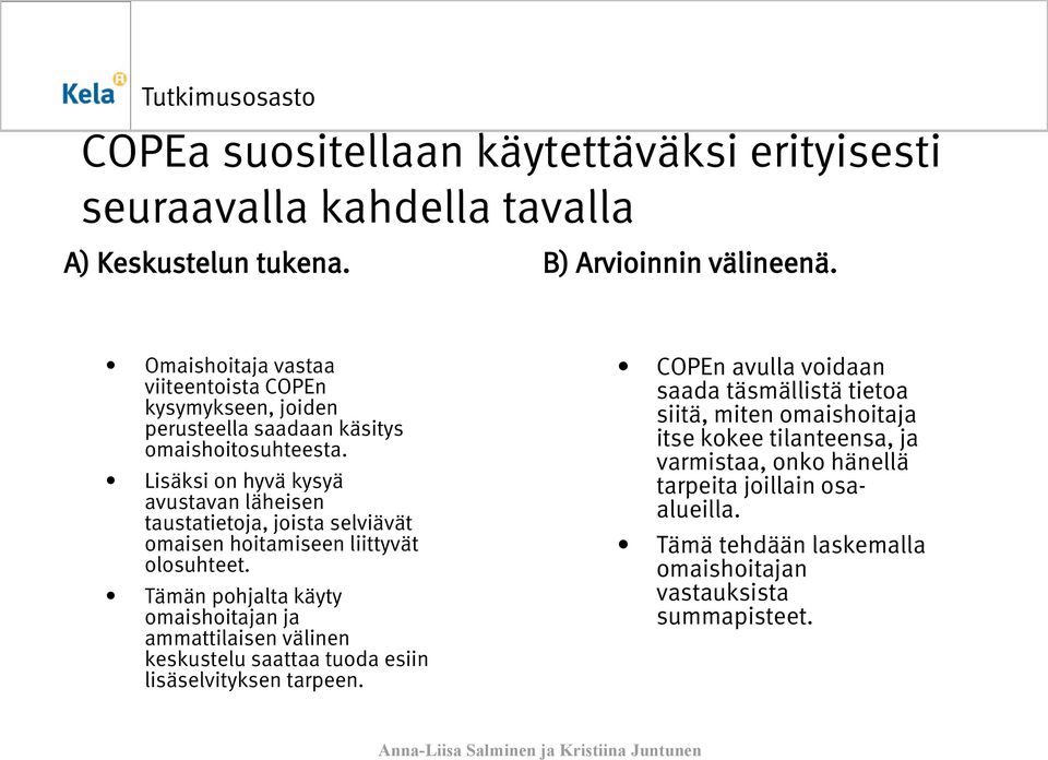 Lisäksi on hyvä kysyä avustavan läheisen taustatietoja, joista selviävät omaisen hoitamiseen liittyvät olosuhteet.