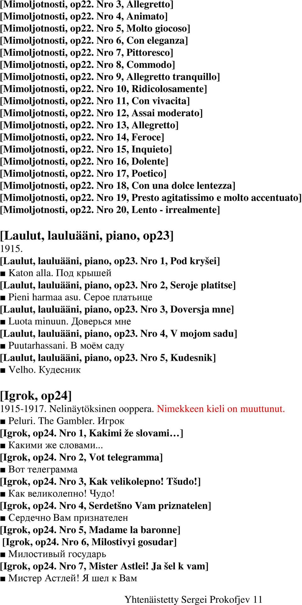 Nro 11, Con vivacita] [Mimoljotnosti, op22. Nro 12, Assai moderato] [Mimoljotnosti, op22. Nro 13, Allegretto] [Mimoljotnosti, op22. Nro 14, Feroce] [Mimoljotnosti, op22.