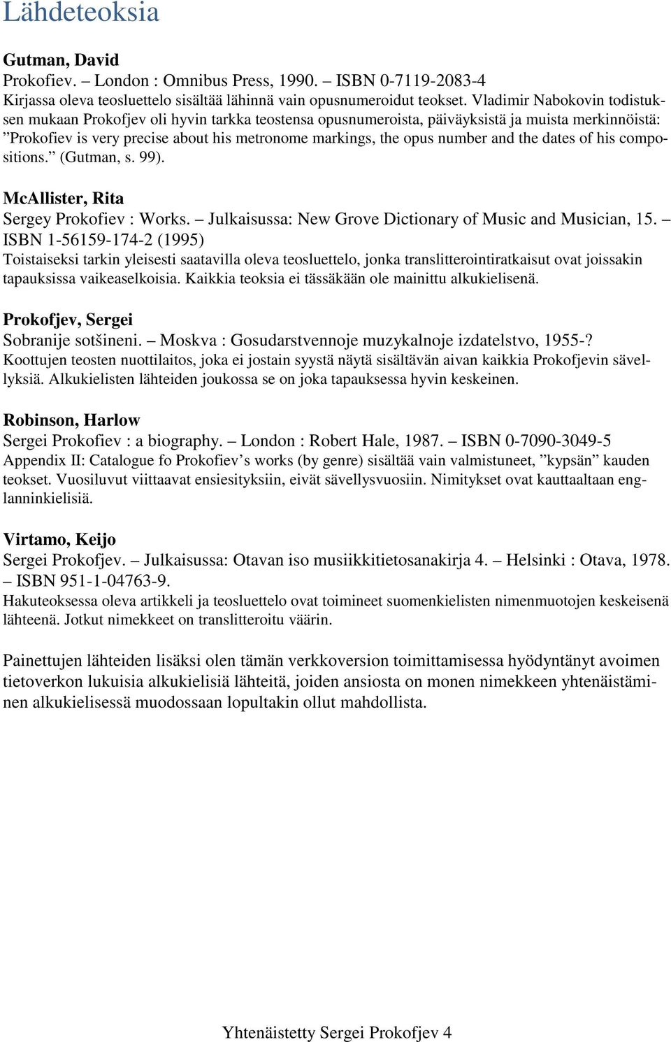 and the dates of his compositions. (Gutman, s. 99). McAllister, Rita Sergey Prokofiev : Works. Julkaisussa: New Grove Dictionary of Music and Musician, 15.