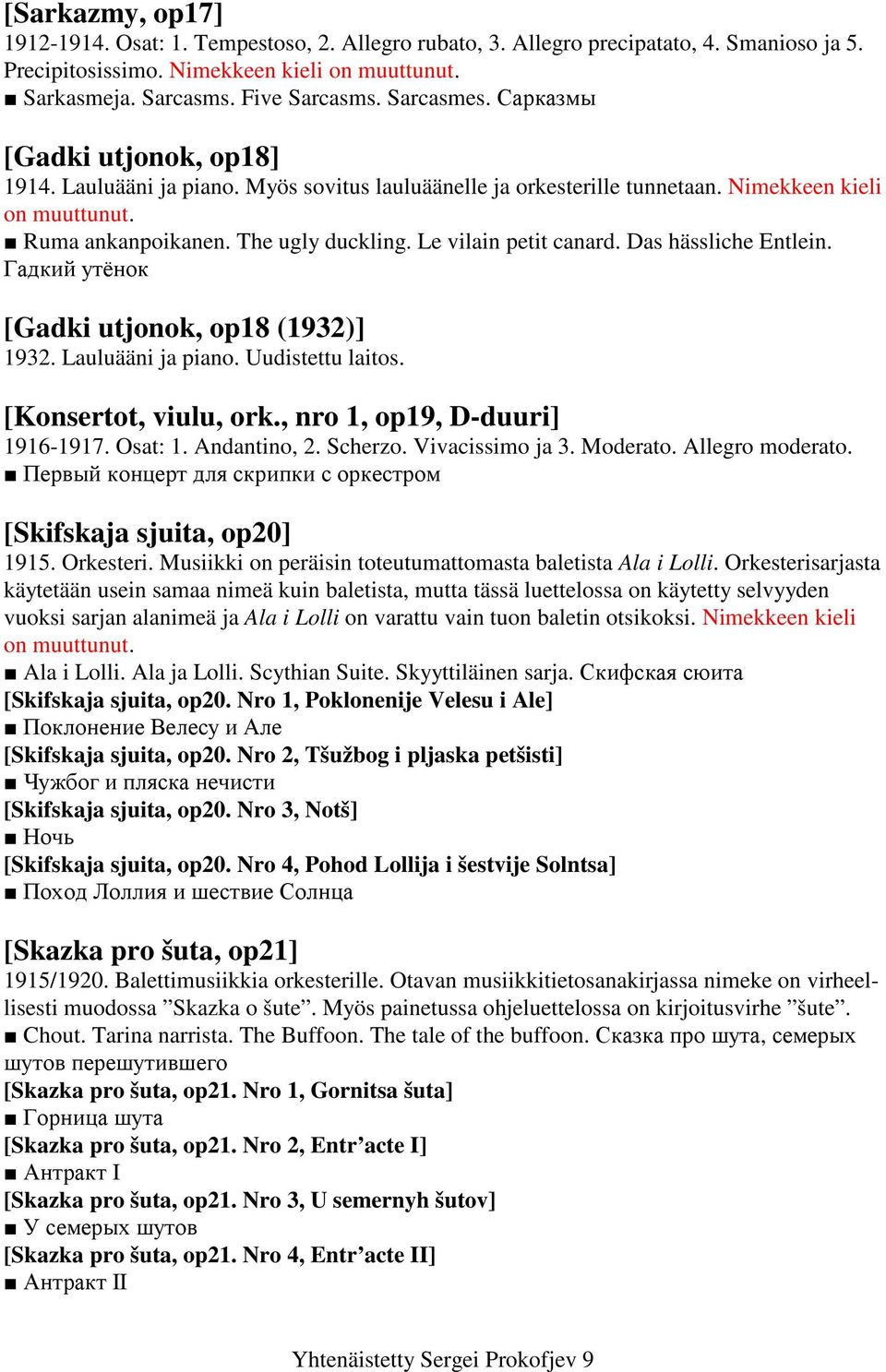 Le vilain petit canard. Das hässliche Entlein. Гадкий утёнок [Gadki utjonok, op18 (1932)] 1932. Lauluääni ja piano. Uudistettu laitos. [Konsertot, viulu, ork., nro 1, op19, D-duuri] 1916-1917.