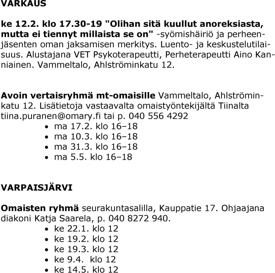 Avoin vertaisryhmä mt-omaisille Vammeltalo, Ahlströminkatu 12. Lisätietoja vastaavalta omaistyöntekijältä Tiinalta tiina.puranen@omary.fi tai p. 040 556 4292 ma 17.2. klo 16 18 ma 10.